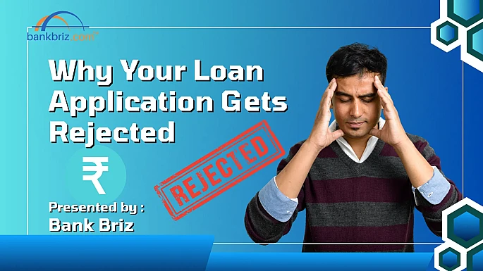 Why Your Loan Application Gets Rejected - BankBriz